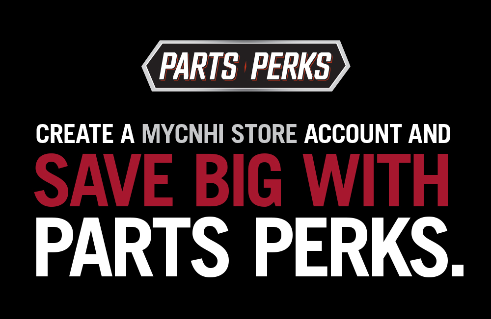 Parts Perks | Create a MyCNHi store account and get ready to SAVE BIG.