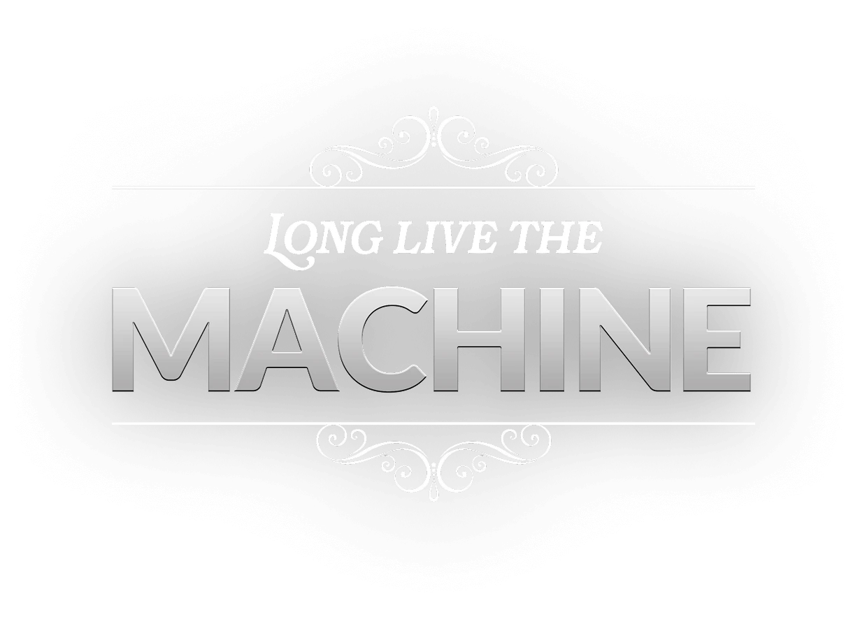 Long Live the Machine