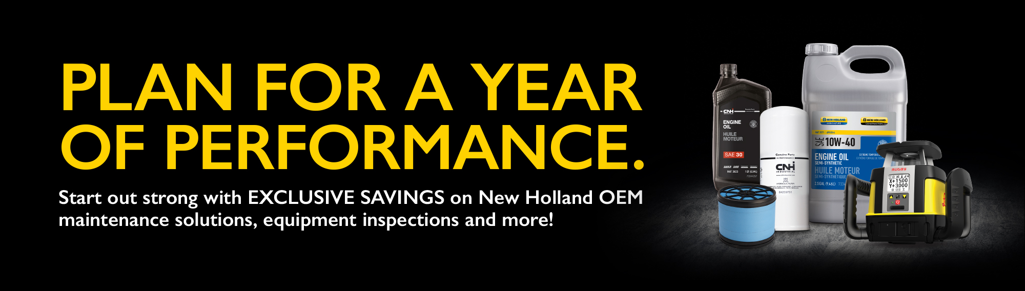 Plan for a year of performance. Start out strong with EXCLUSIVE SAVINGS on Hew Holland OEM maintenance solutions, equipment inspections and more!