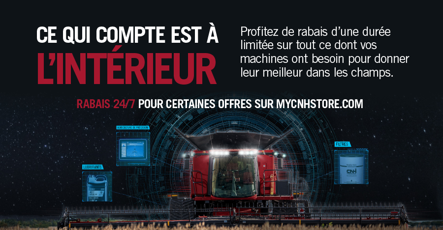 CE QUI COMPTE EST À L’INTERÉRIEUR. Profitez de rabais d’une durée limitée sur tout ce dont vos machines ont besoin pour donner leur meilleur dans les champs. RABAIS 24/7 POUR CERTAINES OFFRES SUR MYCNHSTORE.COM