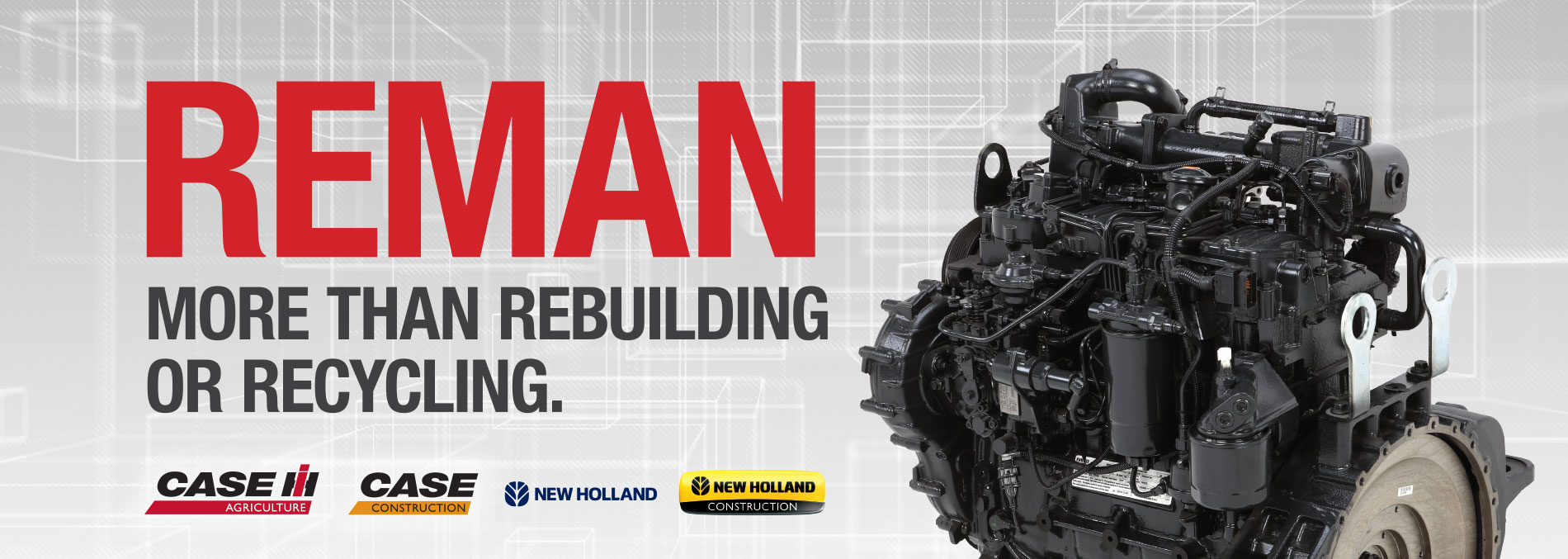CNH Industrial REMAN. More than rebuilding or recycling